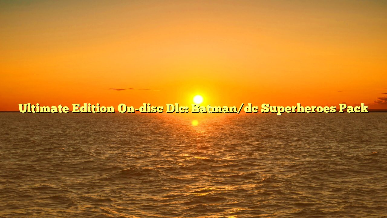 Ultimate Edition On-disc Dlc: Batman/dc Superheroes Pack